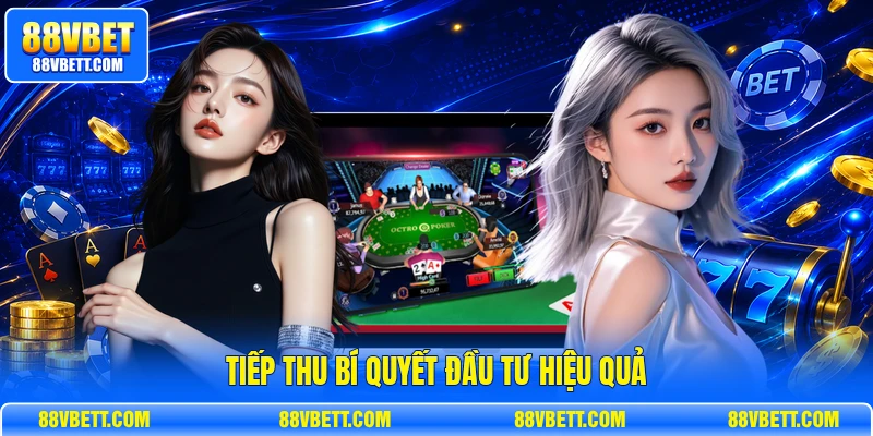 Tiếp thu bí quyết đầu tư hiệu quả