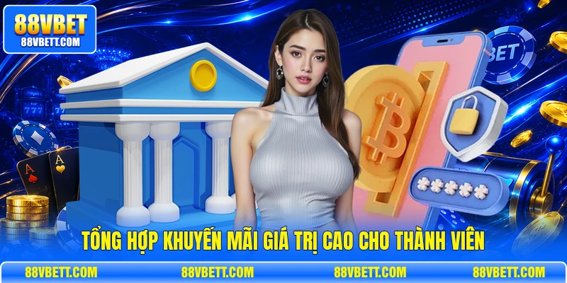 Tổng hợp khuyến mãi giá trị cao cho thành viên